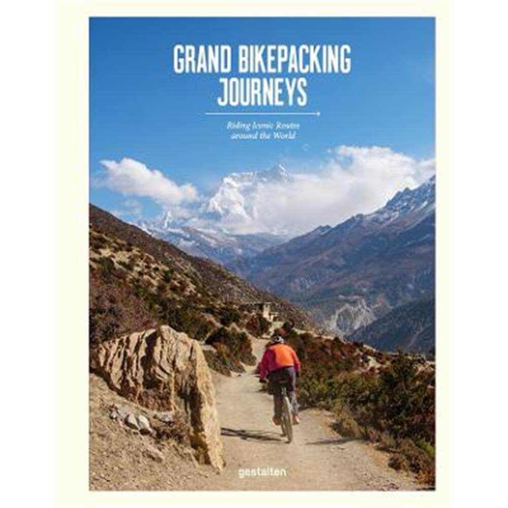 Grand Bikepacking Journeys: Riding Iconic Routes around the World (Hardback) - Stefan gestalten